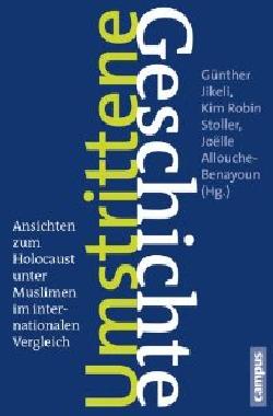 �Umstrittene Geschichte. Ansichten zum Holocaust unter Muslimen im internationalen Vergleich�